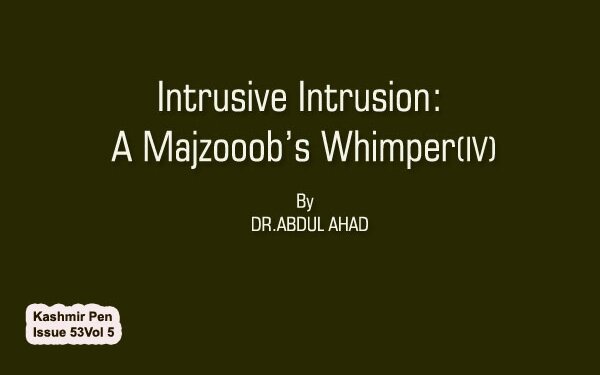 Intrusive Intrusion:A Majzooob’s Whimper(IV)