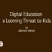 Digital Education a Looming Threat to Kids