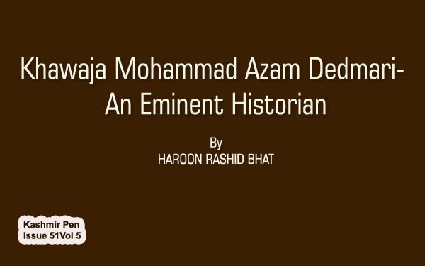 Khawaja Mohammad Azam Dedmari ; An Eminent Historian