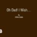 Oh Dad! I Wish…