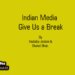 Indian Media…Give Us a Break