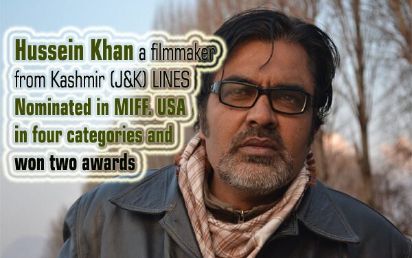 Hussein Khan a filmmaker from Kashmir (J&K) LINES Nominated in MIFF. USA in four categories and won two awards