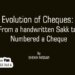 Evolution of Cheques: From a handwritten Sakk to numbered a Cheque