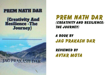 Prem Nath Dar (Creativity And Resilience: The Journey),A book by Jag Prakash Dar, Reviewed by Avtar Mota