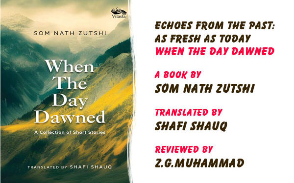 Echoes From The Past:As Fresh As Today,A book by Som Nath Zutshi,Translated by Shafi Shauq,Reviewed by Z.G.Muhammad