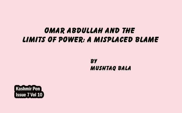 Omar Abdullah and the Limits of Power:                                                                                                                                                                                                         A Misplaced Blame