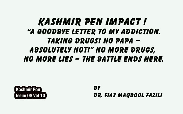 Kashmir Pen Impact !“A Goodbye Letter to My Addiction.Taking Drugs! No Papa –Absolutely Not!” No More Drugs, No More Lies – The Battle Ends Here.