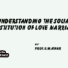 Understanding The Social Institution Of Love Marriage