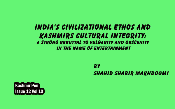 India’s Civilizational Ethos and Kashmirs Cultural Integrity:A Strong Rebuttal to Vulgarity and Obscenity in the Name of Entertainment