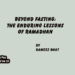 Beyond Fasting:The Enduring Lessonsof Ramadhan