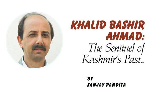 Khalid Bashir Ahmad:The Sentinel of Kashmir’s Past..