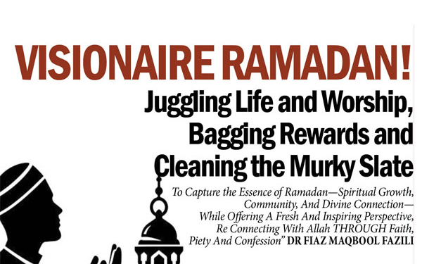 Visionaire Ramadan!Juggling Life and Worship,Bagging Rewards and Cleaning the Murky Slate