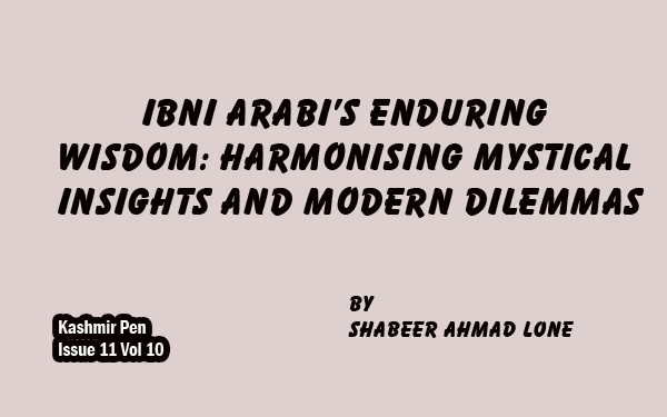 Ibni Arabi’s Enduring wisdom: Harmonising Mystical Insights and Modern Dilemmas
