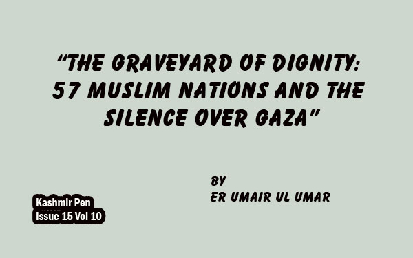 “The Graveyard of Dignity: 57 Muslim Nations and the Silence Over Gaza”