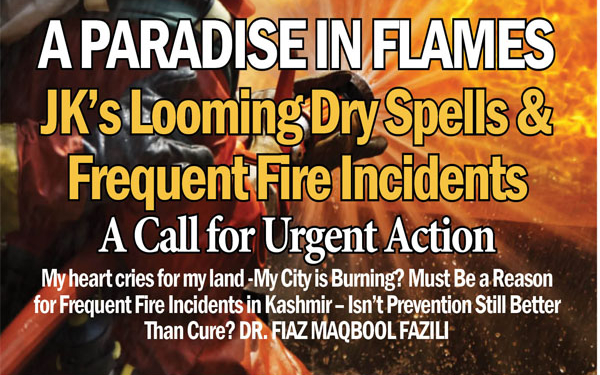 A Paradise in Flames JK’s Looming Dry Spells & Frequent Fire Incidents ,A Call for Urgent Action