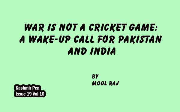 War is Not a Cricket Game: A Wake-Up Call for Pakistan and India