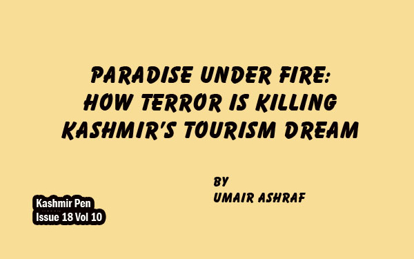 PARADISE UNDER FIRE:HOW TERROR IS KILLING KASHMIR’S TOURISM DREAM