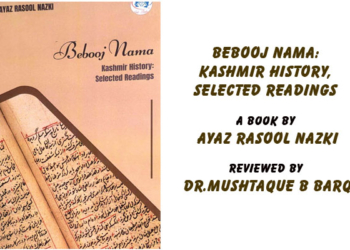Bebooj Nama: Kashmir History,Selected Readings, A book by Ayaz Rasool Nazki,Reviewed by Dr.Mushtaque B Barq