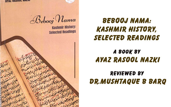 Bebooj Nama: Kashmir History,Selected Readings, A book by Ayaz Rasool Nazki,Reviewed by Dr.Mushtaque B Barq