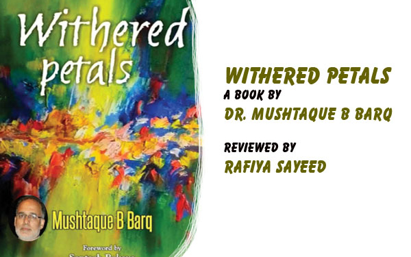 Withered Petals, A book by Dr. Mushtaque B Barq,Reviewed by Rafiya Sayeed