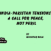 India-Pakistan Tensions: A Call for Peace,Not Peril