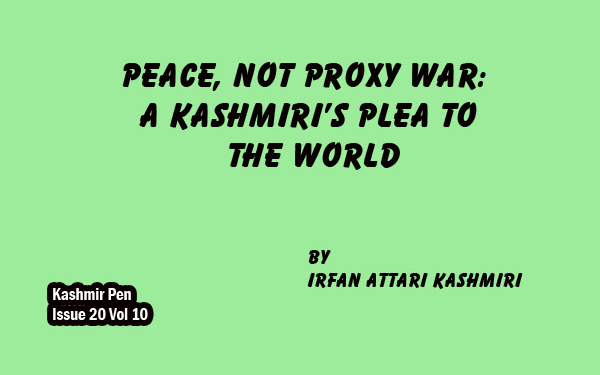Peace, Not Proxy War:A Kashmiri’s Plea to the World
