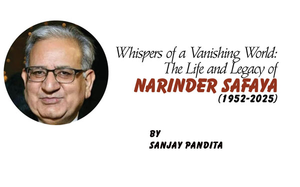 Whispers of a Vanishing World:The Life and Legacy of Narinder Safaya (1952-2025)