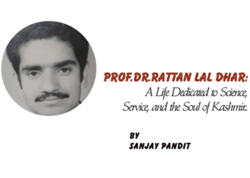 Prof.Dr.Rattan Lal Dhar:A Life Dedicated to Science,Service, and the Soul of Kashmir..