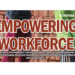 EMPOWERING WORKFORCE