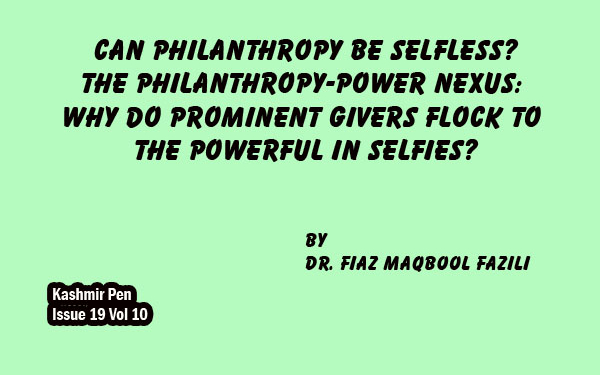 CAN PHILANTHROPY BE SELFLESS?The Philanthropy-Power Nexus:Why Do Prominent Givers Flock to the Powerful in Selfies?