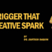 Trigger That Creative Spark