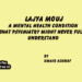 Lajya Mouj ; A Mental Health Condition That Psychiatry Might Never Fully Understand
