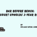 Bar Before Bench:Court Upholds 3-Year Rule