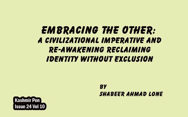 Embracing the Other:A Civilizational Imperative and Re-awakening, Reclaiming Identity Without Exclusion