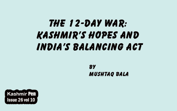 The 12-Day War:Kashmir’s Hopes and India’s Balancing Act