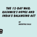 The 12-Day War:Kashmir’s Hopes and India’s Balancing Act