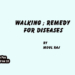 Walking; Remedy For Diseases