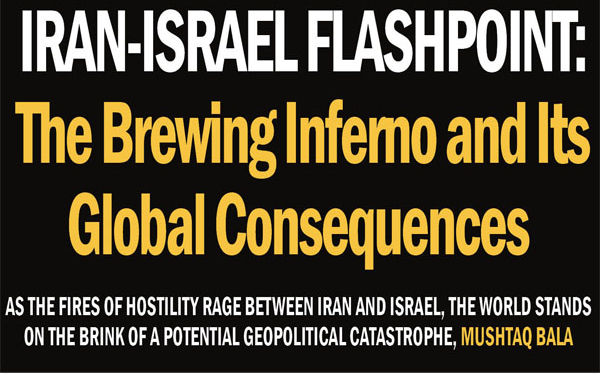 Iran-Israel Flashpoint:The Brewing Inferno and Its Global Consequences