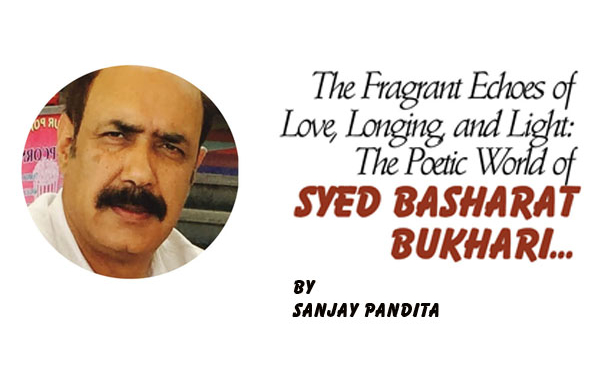 The Fragrant Echoes of Love, Longing, and Light:The Poetic World of Syed Basharat Bukhari…