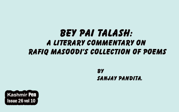 Bey Pai Talash:A Literary Commentary on Rafiq Masoodi’s Collection of Poems