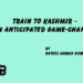 Train To Kashmir -An Anticipated Game-Changer
