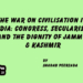 The War on Civilisation inIndia: Congress, Secularism, and the Dignity of Jammu & Kashmir