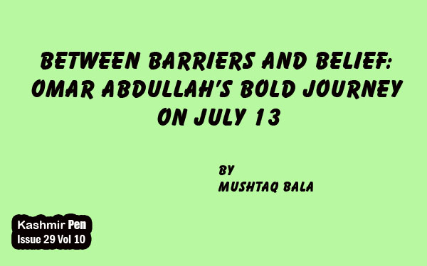 Between Barriers and Belief: Omar Abdullah’s Bold Journey on July 13