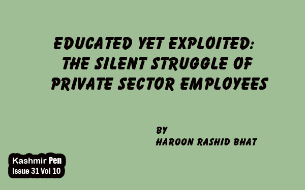 Educated Yet Exploited: The Silent Struggle of Private Sector Employees