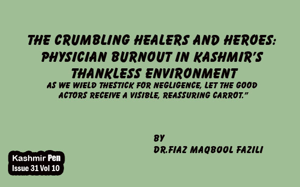 The Crumbling Healers and Heroes: Physician Burnout in Kashmir’s Thankless Environment As We Wield theStick for Negligence, let the GoodActors Receive a Visible, Reassuring Carrot.”