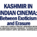 Kashmir in Indian Cinema:Between Exoticism and Erasure.
