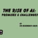 The Rise of AI:Promises & Challenges