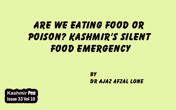 Are We Eating Food or Poison? Kashmir’s Silent Food Emergency