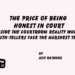The Price of Being Honest in Court. Inside the courtroom reality wheretruth-tellers face the harshest trials