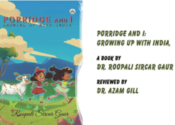 PORRIDGE AND I:GROWING UP WITH INDIA,A book by by Dr. Roopali Sircar Gaur,Reviewed by Dr. Azam Gill